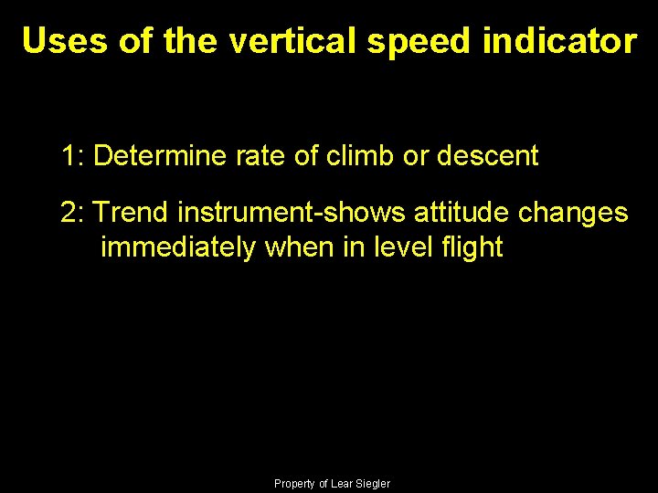 Uses of the vertical speed indicator 1: Determine rate of climb or descent 2: