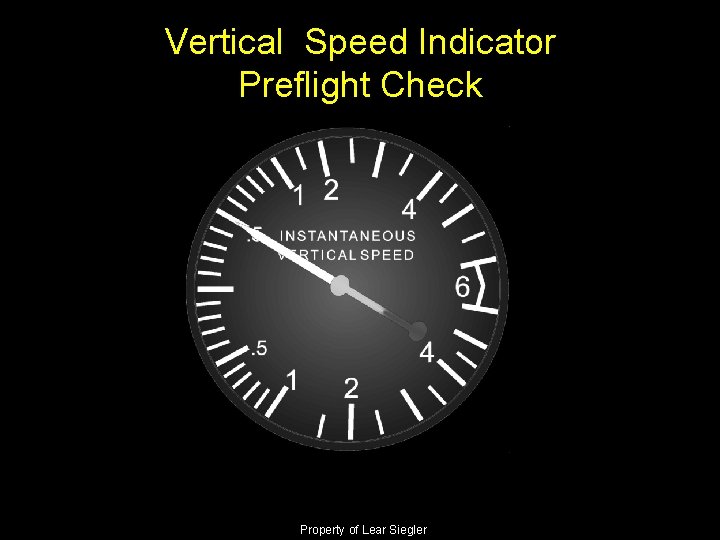 Vertical Speed Indicator Preflight Check Property of Lear Siegler 