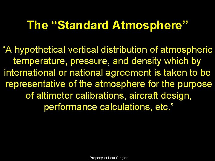 The “Standard Atmosphere” “A hypothetical vertical distribution of atmospheric temperature, pressure, and density which