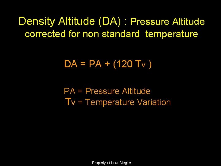 Density Altitude (DA) : Pressure Altitude corrected for non standard temperature DA = PA