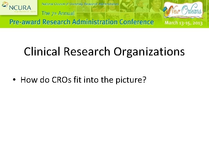 Clinical Research Organizations • How do CROs fit into the picture? 