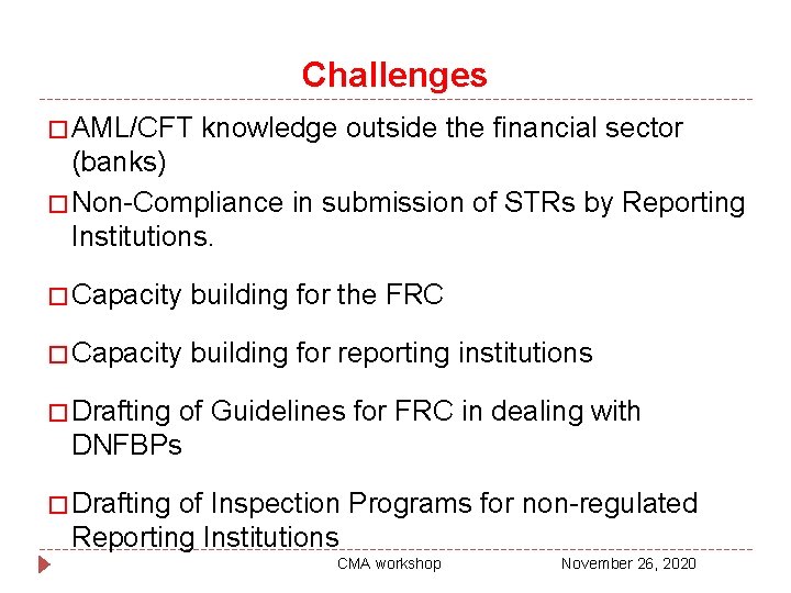 Challenges � AML/CFT knowledge outside the financial sector (banks) � Non-Compliance in submission of
