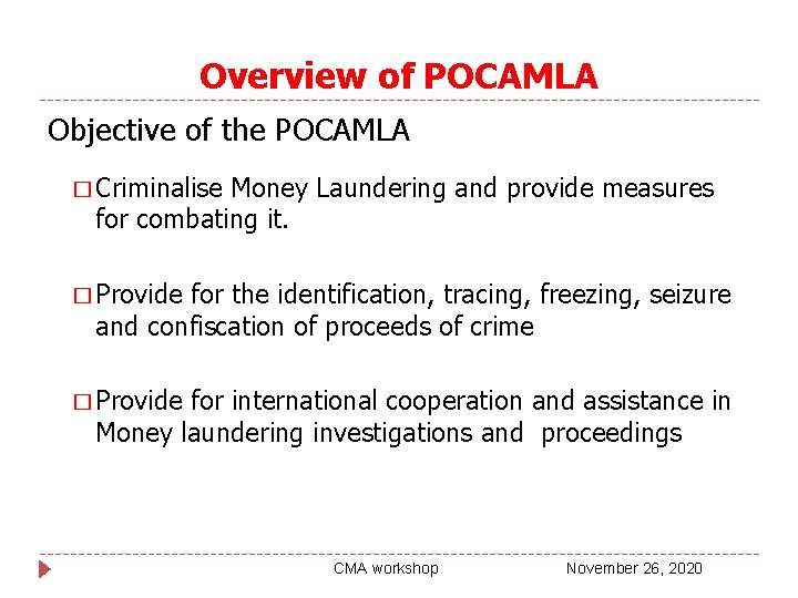 Overview of POCAMLA Objective of the POCAMLA � Criminalise Money Laundering and provide measures