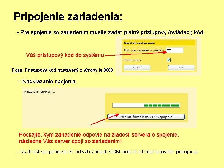 Pripojenie zariadenia: - Pre spojenie so zariadením musíte zadať platný prístupový (ovládací) kód. Váš