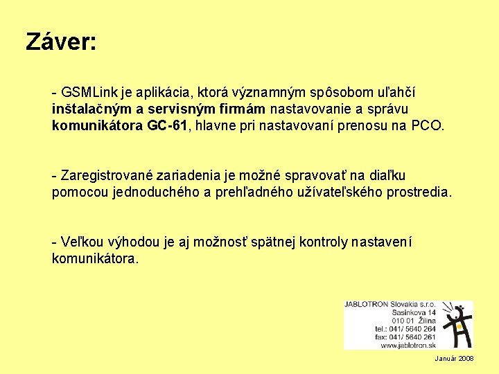 Záver: - GSMLink je aplikácia, ktorá významným spôsobom uľahčí inštalačným a servisným firmám nastavovanie