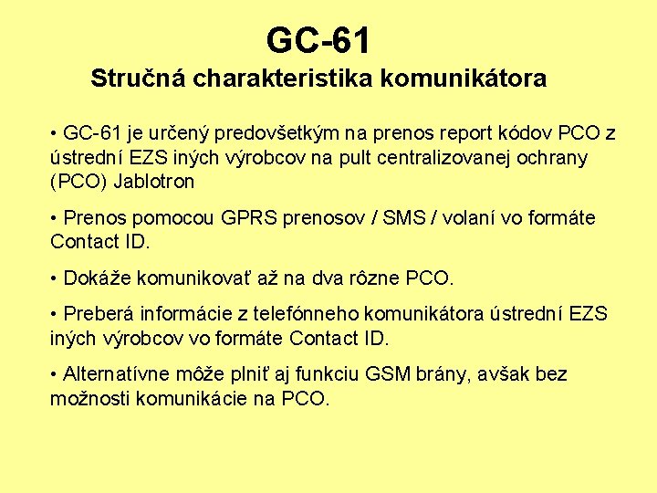 GC-61 Stručná charakteristika komunikátora • GC-61 je určený predovšetkým na prenos report kódov PCO