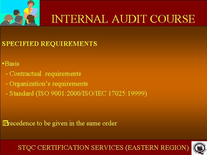INTERNAL AUDIT COURSE SPECIFIED REQUIREMENTS • Basis - Contractual requirements - Organization’s requirements -