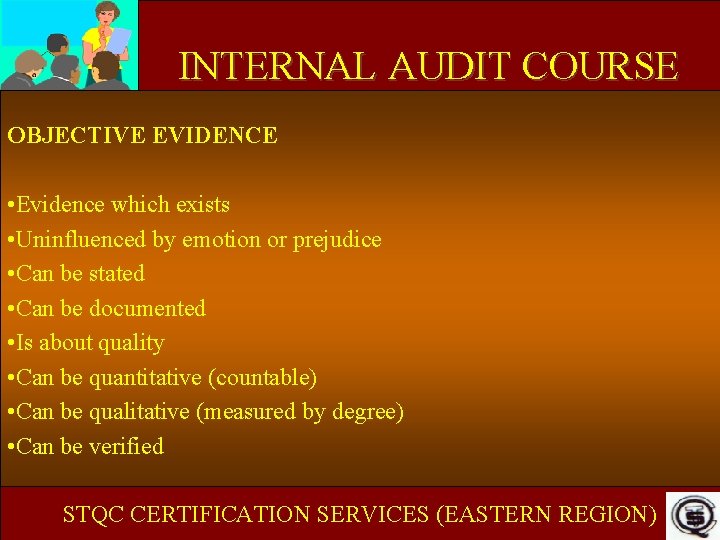 INTERNAL AUDIT COURSE OBJECTIVE EVIDENCE • Evidence which exists • Uninfluenced by emotion or