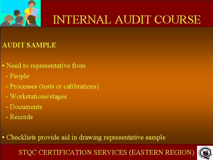 INTERNAL AUDIT COURSE AUDIT SAMPLE • Need to representative from - People - Processes