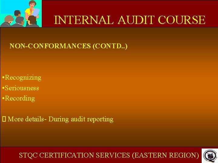 INTERNAL AUDIT COURSE NON-CONFORMANCES (CONTD. . ) • Recognizing • Seriousness • Recording More