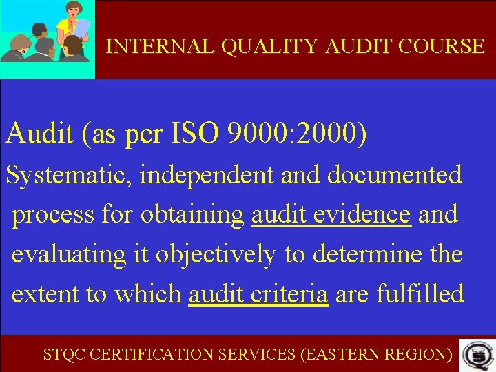 INTERNAL QUALITY AUDIT COURSE Audit (as per ISO 9000: 2000) Systematic, independent and documented