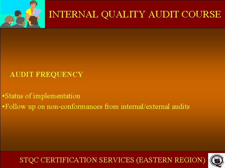 INTERNAL QUALITY AUDIT COURSE AUDIT FREQUENCY • Status of implementation • Follow up on