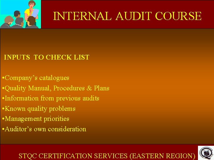 INTERNAL AUDIT COURSE INPUTS TO CHECK LIST • Company’s catalogues • Quality Manual, Procedures