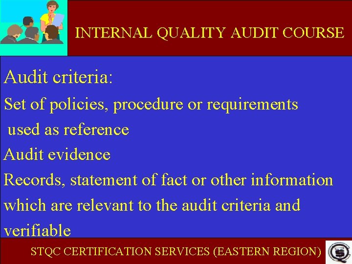 INTERNAL QUALITY AUDIT COURSE Audit criteria: Set of policies, procedure or requirements used as