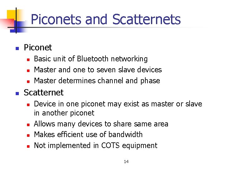Piconets and Scatternets n Piconet n n Basic unit of Bluetooth networking Master and