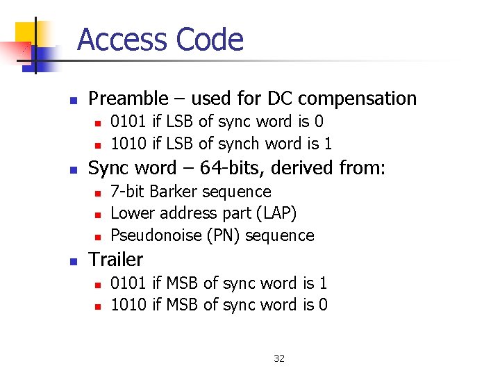 Access Code n Preamble – used for DC compensation n Sync word – 64