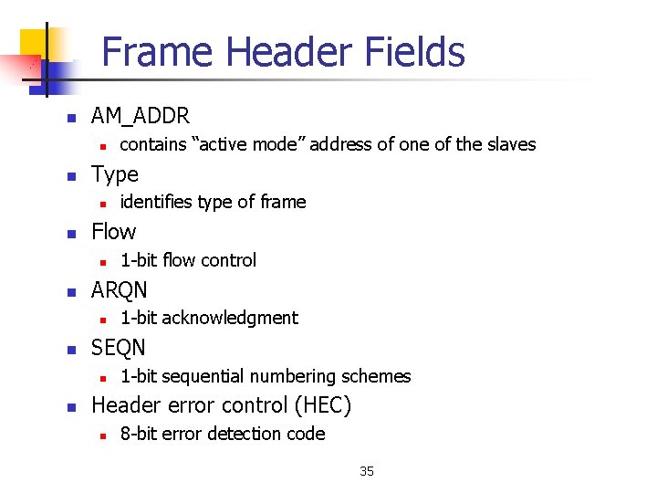 Frame Header Fields n AM_ADDR n n Type n n 1 -bit acknowledgment SEQN