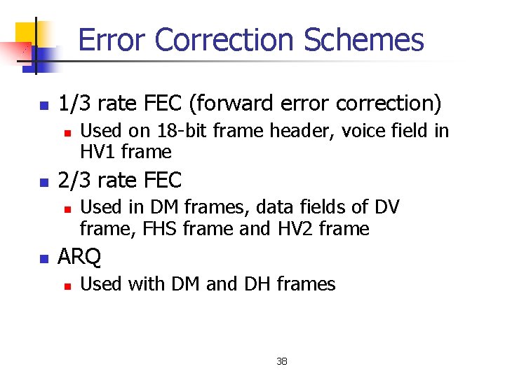 Error Correction Schemes n 1/3 rate FEC (forward error correction) n n 2/3 rate