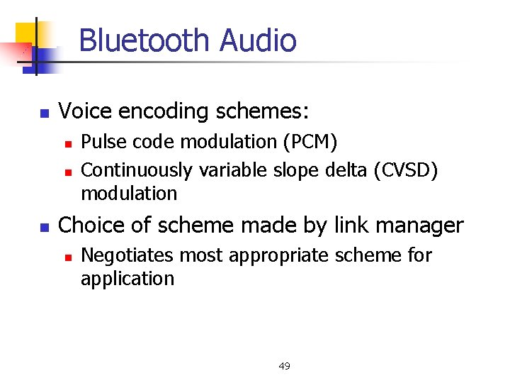 Bluetooth Audio n Voice encoding schemes: n n n Pulse code modulation (PCM) Continuously