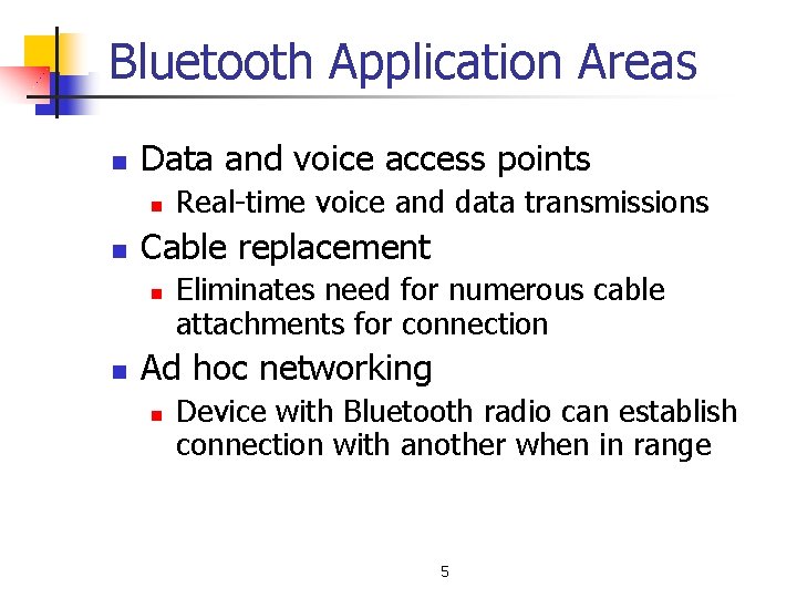 Bluetooth Application Areas n Data and voice access points n n Cable replacement n