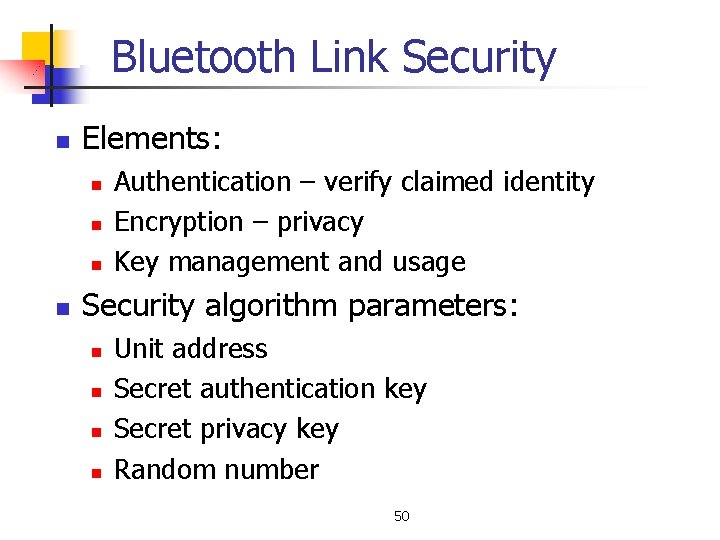 Bluetooth Link Security n Elements: n n Authentication – verify claimed identity Encryption –