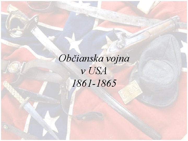 Občianska vojna v USA 1861 -1865 