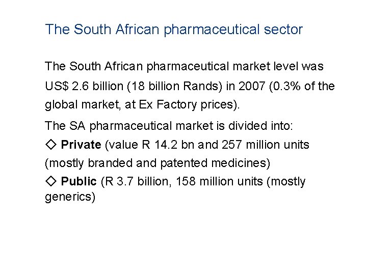 The South African pharmaceutical sector The South African pharmaceutical market level was US$ 2.