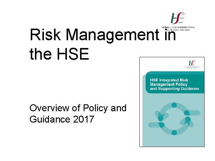 Risk Management in the HSE Overview of Policy and Guidance 2017 