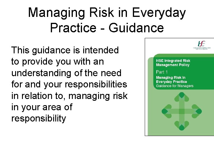 Managing Risk in Everyday Practice - Guidance This guidance is intended to provide you