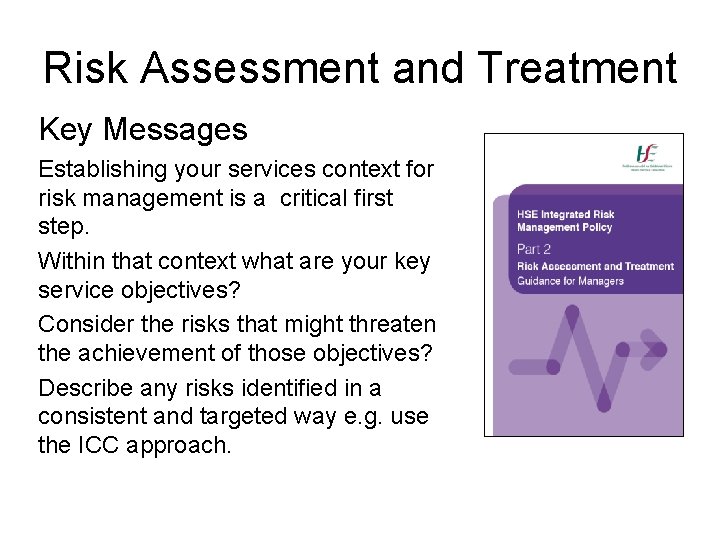 Risk Assessment and Treatment Key Messages Establishing your services context for risk management is