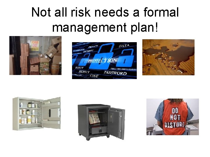Not all risk needs a formal management plan! 
