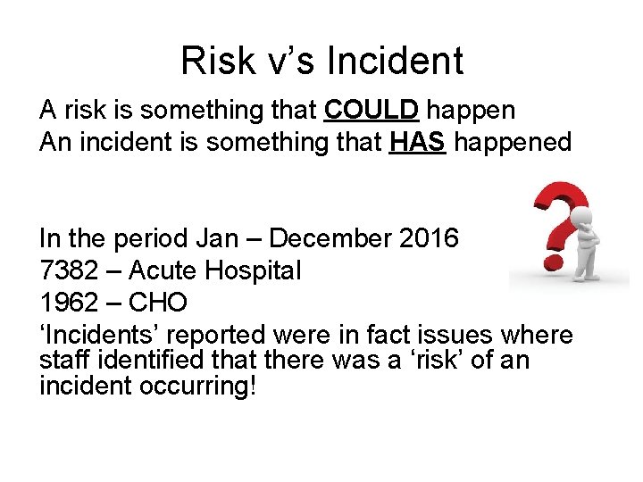 Risk v’s Incident A risk is something that COULD happen An incident is something