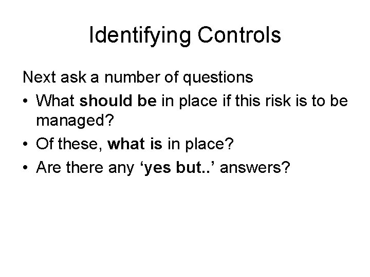 Identifying Controls Next ask a number of questions • What should be in place