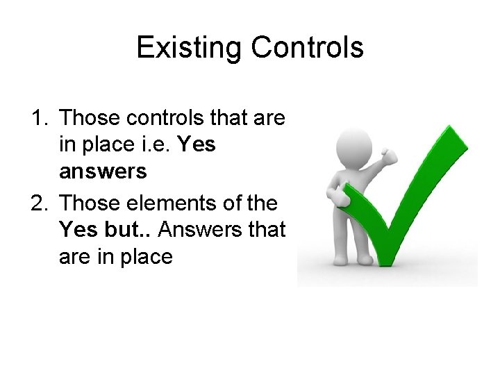 Existing Controls 1. Those controls that are in place i. e. Yes answers 2.