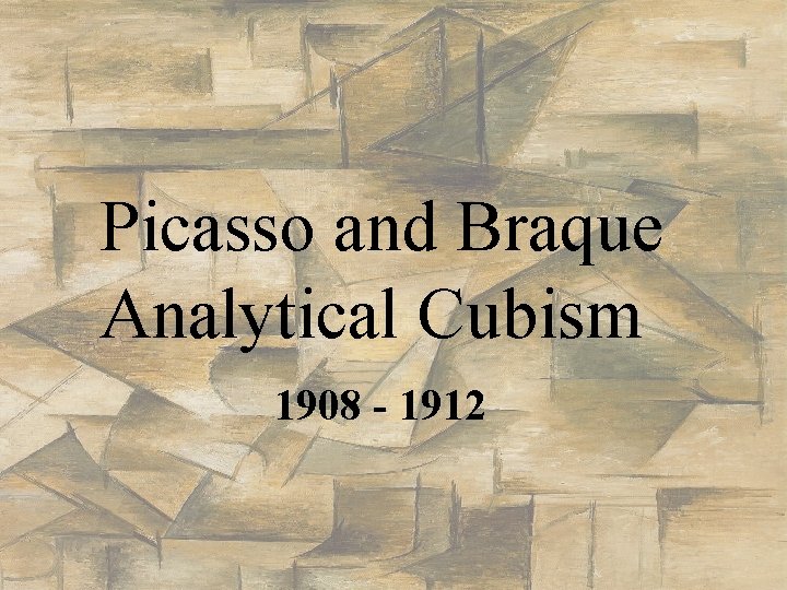 Picasso and Braque Analytical Cubism 1908 - 1912 