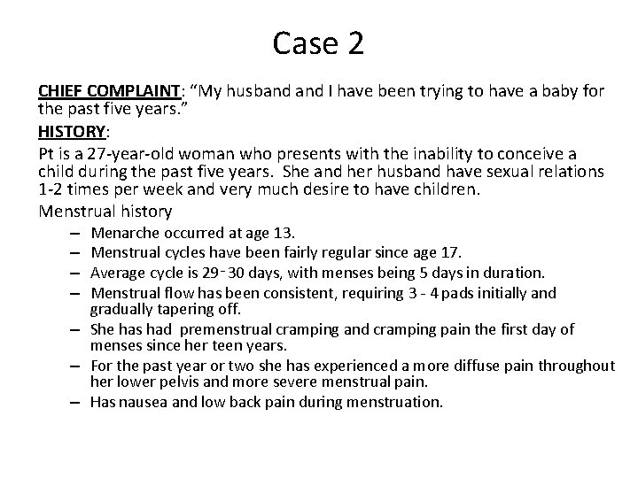 Case 2 CHIEF COMPLAINT: “My husband I have been trying to have a baby