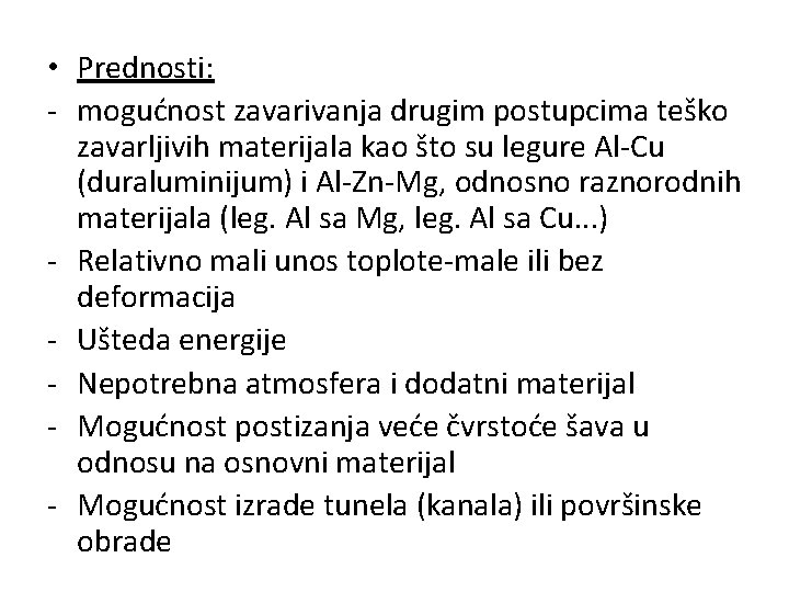  • Prednosti: - mogućnost zavarivanja drugim postupcima teško zavarljivih materijala kao što su