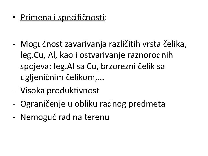  • Primena i specifičnosti: - Mogućnost zavarivanja različitih vrsta čelika, leg. Cu, Al,