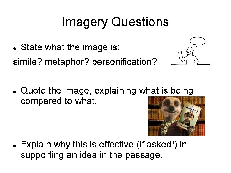 Imagery Questions State what the image is: simile? metaphor? personification? Quote the image, explaining