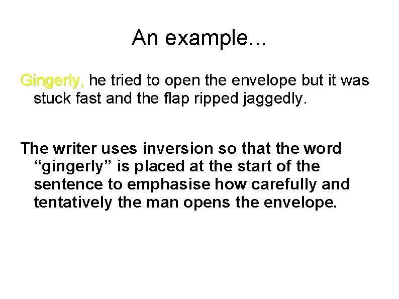 An example. . . Gingerly, he tried to open the envelope but it was