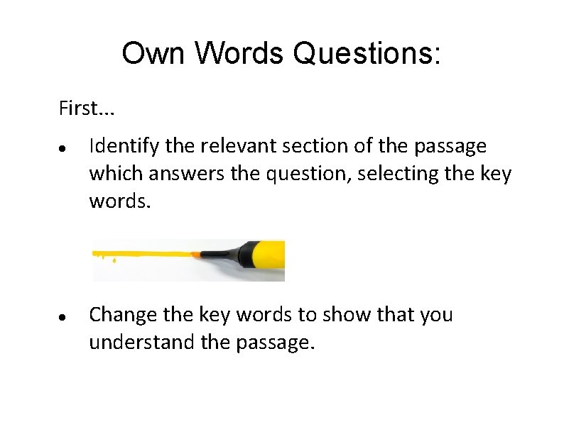 Own Words Questions: First. . . Identify the relevant section of the passage which