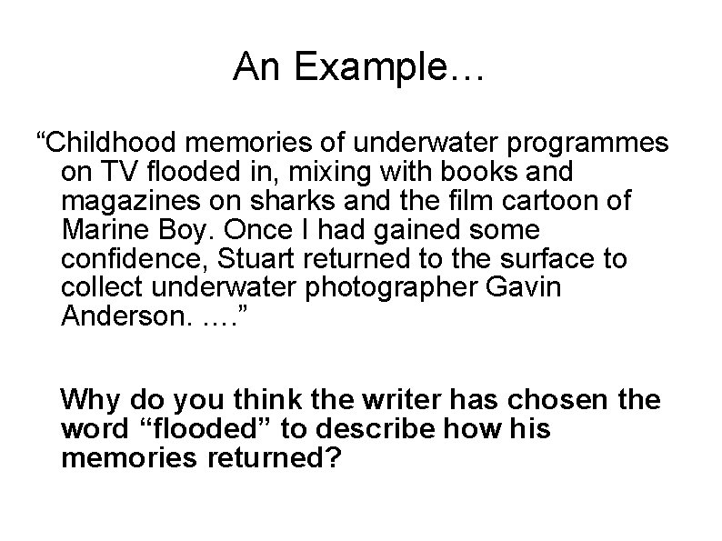 An Example… “Childhood memories of underwater programmes on TV flooded in, mixing with books