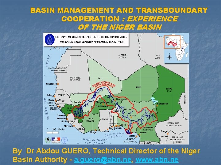 BASIN MANAGEMENT AND TRANSBOUNDARY COOPERATION : EXPERIENCE OF THE NIGER BASIN By Dr Abdou