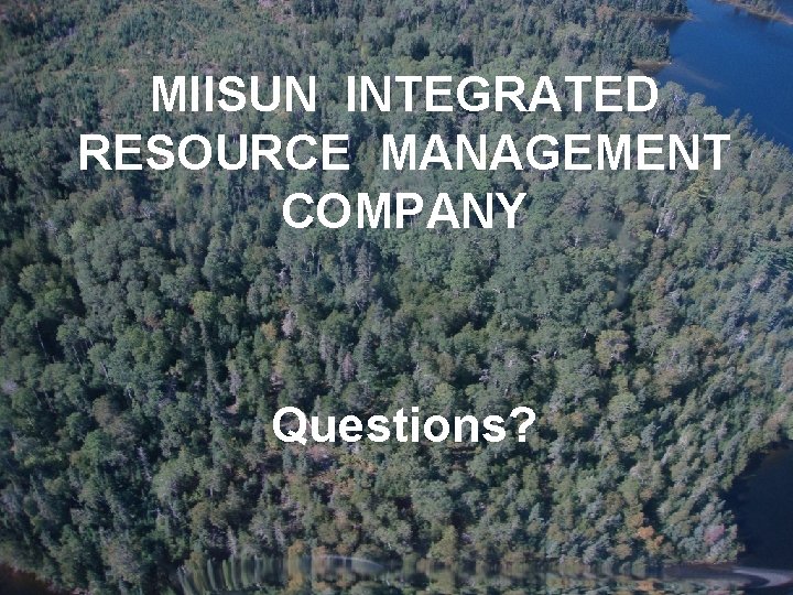 MIISUN INTEGRATED RESOURCE MANAGEMENT COMPANY Questions? 