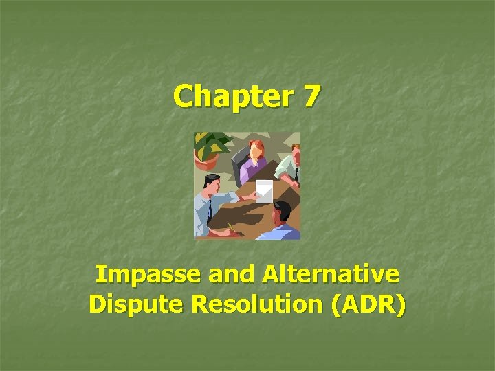 Chapter 7 Impasse and Alternative Dispute Resolution (ADR) 