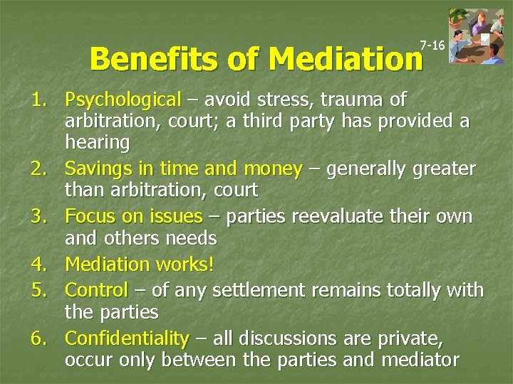 7 -16 Benefits of Mediation 1. Psychological – avoid stress, trauma of arbitration, court;