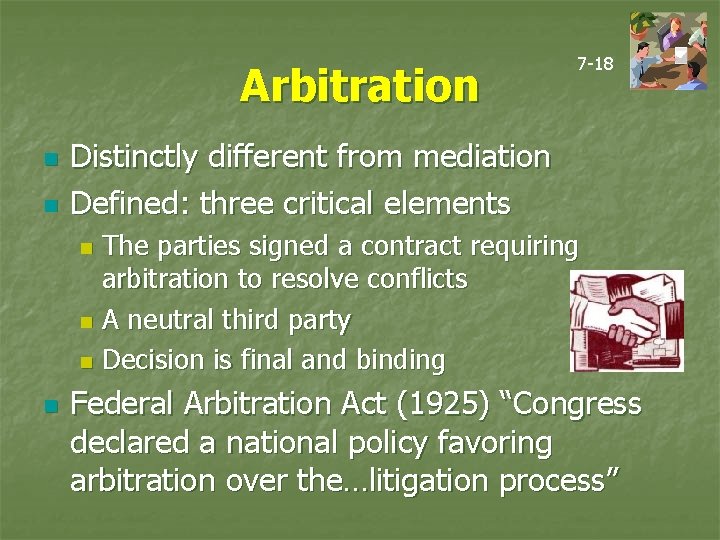 Arbitration n n 7 -18 Distinctly different from mediation Defined: three critical elements The