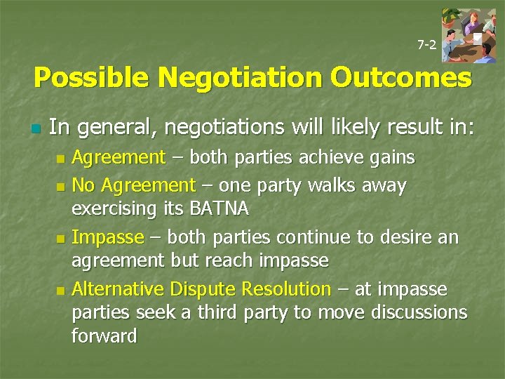 7 -2 Possible Negotiation Outcomes n In general, negotiations will likely result in: Agreement
