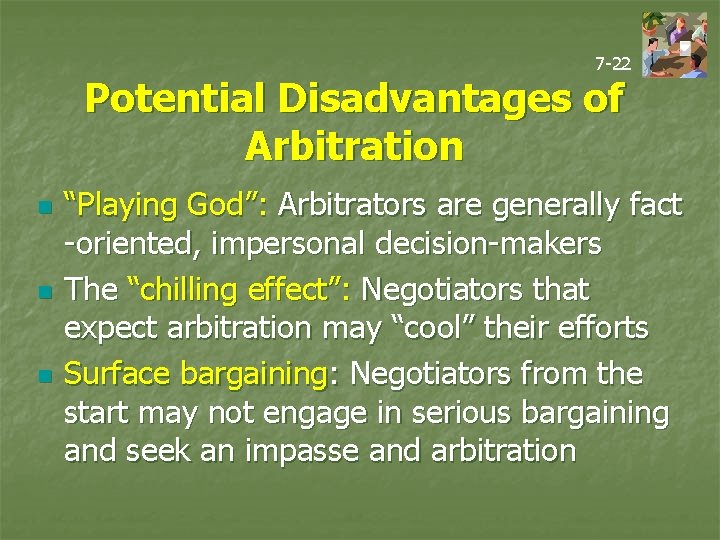 7 -22 Potential Disadvantages of Arbitration n “Playing God”: Arbitrators are generally fact -oriented,