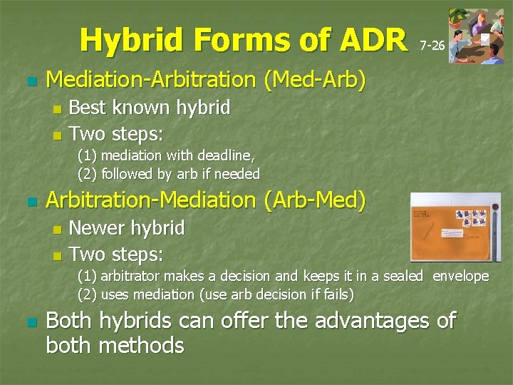 Hybrid Forms of ADR n 7 -26 Mediation-Arbitration (Med-Arb) Best known hybrid n Two